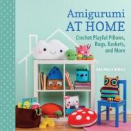 Amigurumi At Home di Ana Paula Rimoli edito da Martingale & Company
