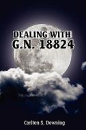 Dealing With Gn 18824 di Carlton S. Downing edito da Media Creations Inc