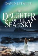 The Daughter Of The Sea And The Sky di David Litwack edito da Evolved Publishing