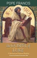 The Gospel of Luke: A Spiritual and Pastoral Reading di Pope Francis edito da ORBIS BOOKS