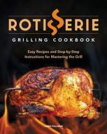 Rotisserie Grilling Cookbook: Easy Recipes and Step-By-Step Instructions for Mastering the Grill di Jared Pullman edito da ROCKRIDGE PR