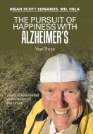 The Pursuit Of Happiness With Alzheimer's Year Three di Brian Scott Edwards Fnla edito da Xlibris Us