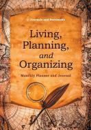 Living, Planning, and Organizing. Monthly Planner and Journal di Journals and Notebooks edito da Speedy Publishing LLC