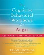 The Cognitive Behavioral Workbook for Anger: A Step-By-Step Program di William J. Knaus edito da IMPACT PUB (CA)