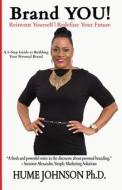 Brand You! Reinvent Yourself, Redefine Your Future: A 5-Step Guide to Building Your Personal Brand