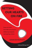 Setting Our Hearts on Fire di Susan Noyes Platt edito da Migration Project