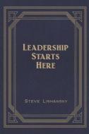 LEADERSHIP STARTS HERE di STEVE LISHANSKY edito da LIGHTNING SOURCE UK LTD