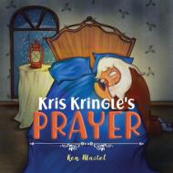 Kris Kringle's Prayer di Ken Mastel edito da Tellwell Talent