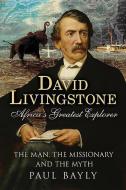 David Livingstone, Africa's Greatest Explorer di Paul Bayly edito da Fonthill Media