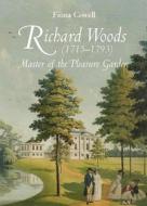 Richard Woods (1715-1793): Master of the Pleasure Garden di Fiona Cowell edito da BOYDELL PR