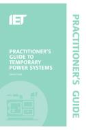 Practitioner's Guide to Temporary Power Systems di James Eade edito da INSTITUTION OF ENGINEERING & T