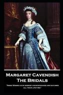 Margaret Cavendish - The Bridals: 'Some Women have modest countenances and natures all their life-time'' di Margaret Cavendish edito da STAGE DOOR