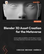 Blender 3D Asset Creation for the Metaverse: Unlock endless possibilities with 3D object creation, including metaverse characters and avatar models di Vinicius Machado Venâncio edito da PACKT PUB