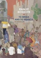 To Break and to Branch di Ranjit Hoskote edito da Seagull Books