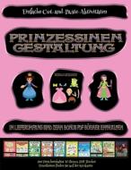 Einfache Cut-and-Paste-Aktivitäten (Prinzessinen-Gestaltung - Ausschneiden und Einfügen) di Jessica Windham edito da Kindergarten-Arbeitsbücher