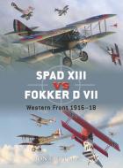 Spad XIII Vs. Fokker D VII di Jim Laurier, Mark Postlethwaite, Harry Dempsey edito da Bloomsbury Publishing PLC