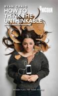 How To Think The Unthinkable (based On Antigone) di Ryan Craig edito da Oberon Books Ltd
