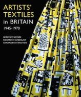 Artists' Textiles In Britain, 1945-1970 di Geoffrey Rayner, Richard Chamberlain, Annamarie Stapleton edito da Antique Collectors' Club Ltd