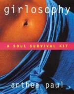 Girlosophy: A Soul Survival Kit di Anthea Paul edito da Allen & Unwin Academic