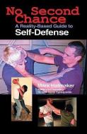 No Second Chance: A Reality-Based Guide to Self-Defense di Mark Hatmaker edito da TRACKS PUB