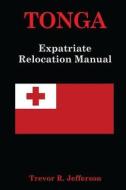 Tonga: Expatriate Relocation Guide di Trevor R. Jefferson edito da X-Pat Publishing