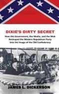 Dixie's Dirty Secret di James L. Dickerson edito da Sartoris Literary Group