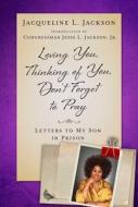 Loving You, Thinking of You, Don't Forget to Pray di Jacqueline L. Jackson edito da Skyhorse Publishing