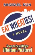 Eat Wheaties! di Michael Kun edito da The Sager Group LLC