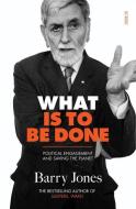 What Is to Be Done: Political Engagement and Saving the Planet di Barry Jones edito da SCRIBE PUBN