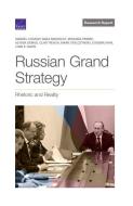 Russian Grand Strategy: Rhetoric and Reality di Samuel Charap, Dara Massicot, Miranda Priebe edito da RAND CORP
