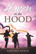 Haven In The Hood di Raychel Ryder edito da Xlibris