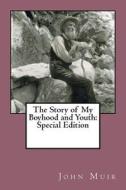 The Story of My Boyhood and Youth: Special Edition di John Muir edito da Createspace Independent Publishing Platform