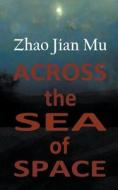 Across the Sea of Space di Jian Mu Zhao edito da LIGHTNING SOURCE INC