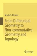 From Differential Geometry to Non-commutative Geometry and Topology di Neculai S. Teleman edito da Springer International Publishing