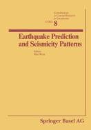 Earthquake Prediction And Seismicity Patterns di Max Wyss edito da Springer Basel