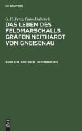Das Leben des Feldmarschalls Grafen Neithardt von Gneisenau, Band 3, 8. Juni bis 31. Dezember 1813 di G. H. Pertz, Hans Delbrück edito da De Gruyter