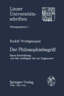 Der Philosophiebegriff: Seine Entwicklung Von Den Anfangen Bis Zur Gegenwart di R. Wohlgenannt edito da Springer