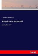 Songs for the Household di Catherine Winkworth edito da hansebooks