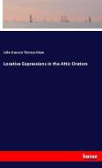 Locative Expressions in the Attic Orators di John Hanson Thomas Main edito da hansebooks