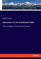 Explanations of a Set of Anatomical Tables di William Smellie edito da hansebooks