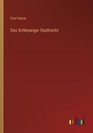 Das Schleswiger Stadtrecht di Paul Hasse edito da Outlook Verlag
