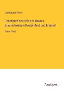 Geschichte der Höfe des Hauses Braunschweig in Deutschland und England di Carl Eduard Vehse edito da Anatiposi Verlag
