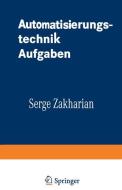Automatisierungstechnik Aufgaben di Serge Zakharian edito da Vieweg+Teubner Verlag