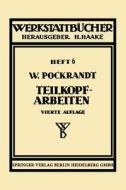 Teilkopfarbeiten di W Pockrandt edito da Springer-verlag Berlin And Heidelberg Gmbh & Co. Kg