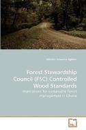 Forest Stewardship Council (FSC) Controlled Wood Standards di Elikplim Dziwornu Agbitor edito da VDM Verlag