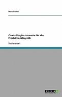 Controllinginstrumente Fur Die Produktionslogistik di Marcel Tulke edito da Grin Verlag