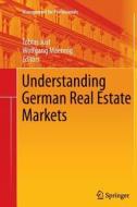 Understanding German Real Estate Markets edito da Springer-verlag Berlin And Heidelberg Gmbh & Co. Kg