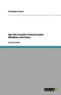 Das File Transfer Protocol Unter Windows Und Linux di Christopher Krause edito da Grin Verlag Gmbh