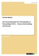 Der Personalmarkt für IT-Fachkräfte in Deutschland 2014 - Status, Entwicklung und Trends di Christian Meffert edito da GRIN Publishing