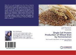 Single Cell Protein Production of Wheat Bran by Fermentation di Komal Aftab Warraich, Fakhar-un-Nisa Younus, Wajeeha Zafar edito da LAP Lambert Academic Publishing